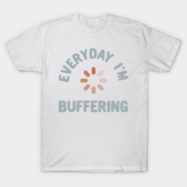 Everyday I'm buffering T-Shirt by Oricca